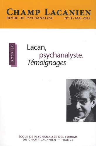 Champ Lacanien N° 11, Mai 2012 : Lacan, psychanalyste. Témoignages