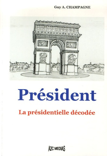 PRESIDENT, LA PRESIDENTIELLE DECODEE