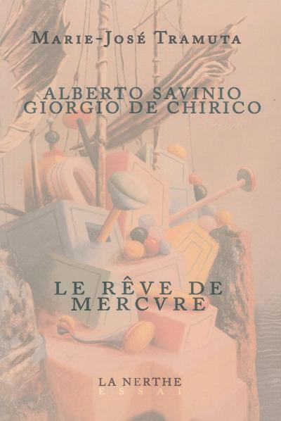 Alberto Savinio - Giorgio de Chirico ou Le rêve de Mercure