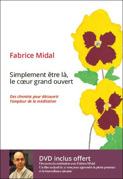 Simplement etre la le coeur grand ouvert / Des chemins pour découvrir l'ampleur de la méditation