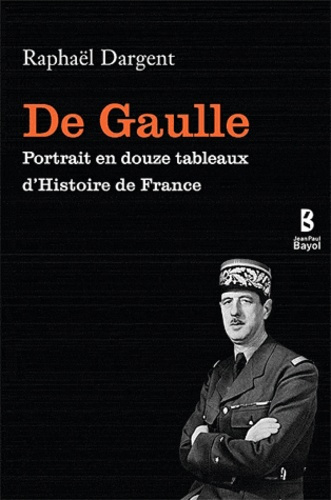 DE GAULLE PORTRAIT EN DOUZE TABLEAUX