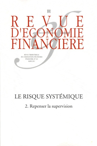 Revue d'économie financière N° 101, Mars 2011 : Le risque systémique. 2. Repenser la supervision