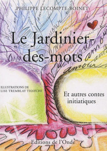 Le Jardinier-des-mots. Et autres contes initiatiques