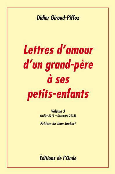 Lettres d'amour d'un grand-père à ses petits-enfants. Volume 3, Juillet 2011-Décembre 2013