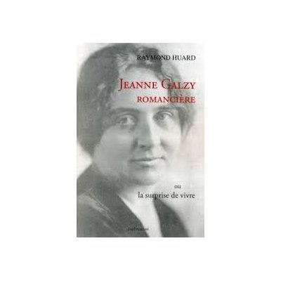 Jeanne Galzy, romancière. Ou la surprise de vivre