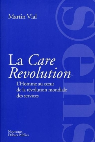 La Care Revolution. L'Homme au coeur de la révolution mondiale des services
