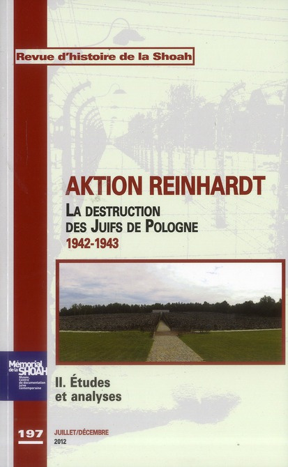 Revue d'histoire de la Shoah N° 197, juillet-décembre 2012 : Aktion Reinhardt. La destruction des Ju