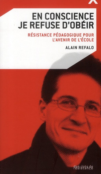 En conscience je refuse d'obéir. Résistance pédagogique pour l'avenir de l'école