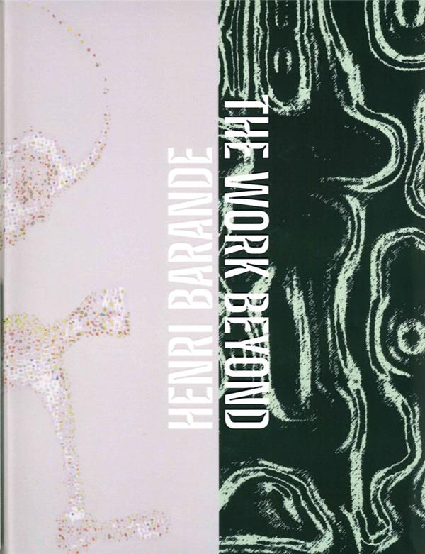 Henri Barande. The Work Beyond, Edition bilingue français-anglais