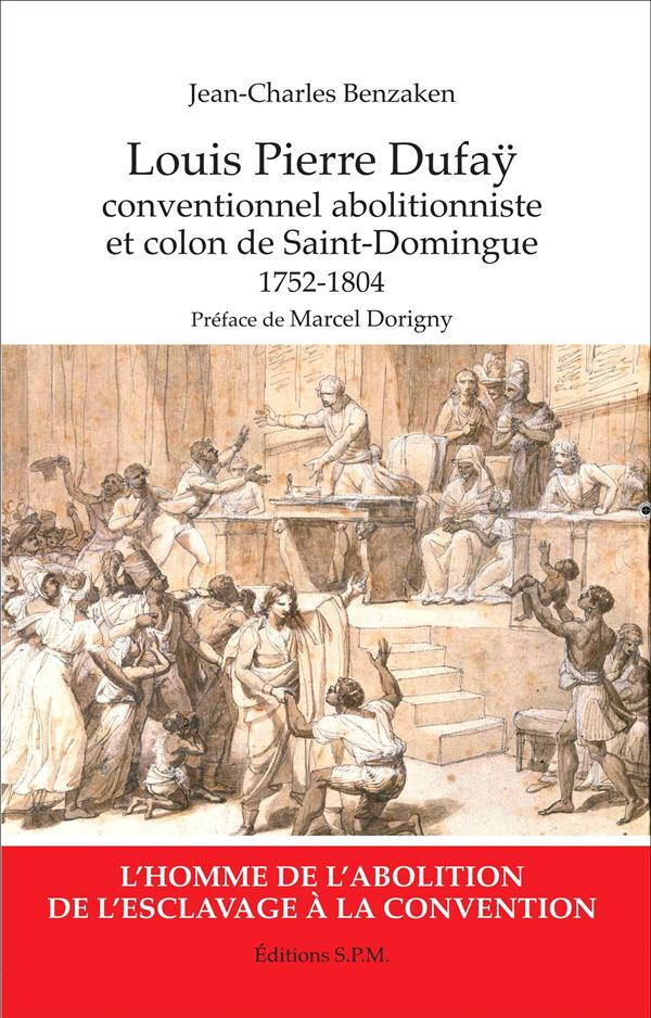 Louis Pierre Dufaÿ. Conventionnel abolitionniste et colon de Saint-Domingue (1752-1804)