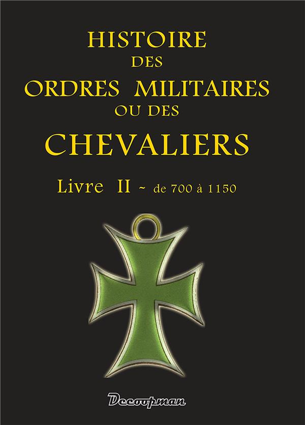Histoire des ordres militaires ou des chevaliers. Tome 2, De 700 à 1150