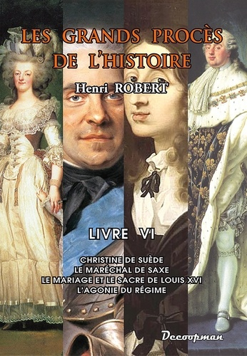Les grands procès de l'Histoire. Volume 6, Christine de Suède, le maréchal de Saxe, le mariage et le