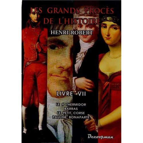 Les grands procès de l'Histoire. Volume 7, Le 9 Thermidor, Barras, le petit Corse, Pauline Bonaparte