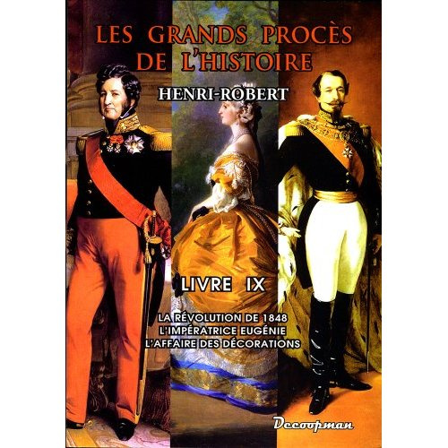 Les grands procès de l'Histoire. Volume 9, La révolution de 1848, l'impératrice Eugénie, l'affaire d