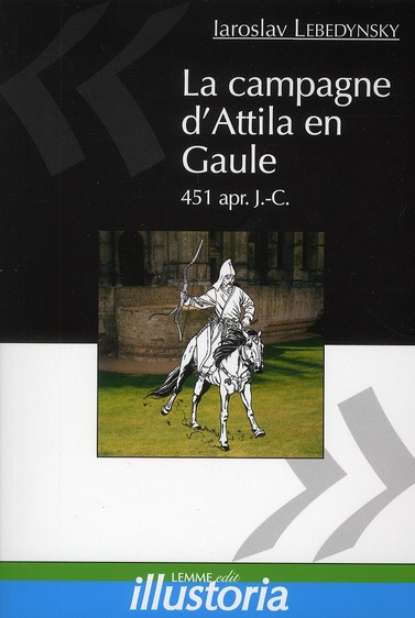 La campagne d'Attila en Gaule. 451 apr. J.-C.