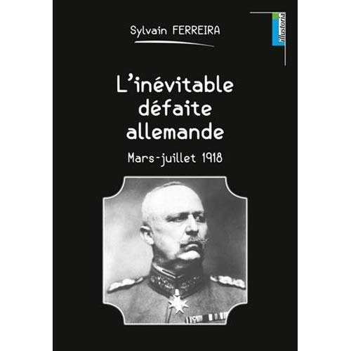 L'inévitable défaite allemande. Mars-juillet 1918