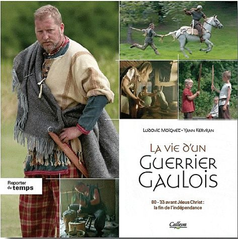 La vie d'un guerrier gaulois. La fin de l'indépendance : 80-33 av. J.-C.