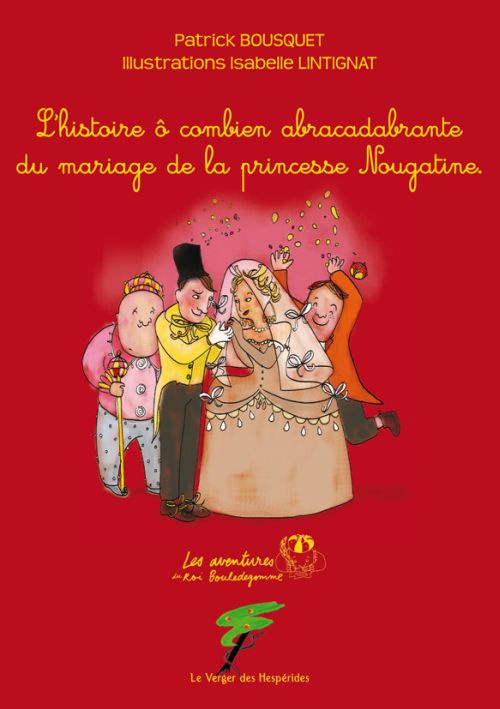 L'histoire ô combien abracadabrante du mariage de la princesse Nougatine