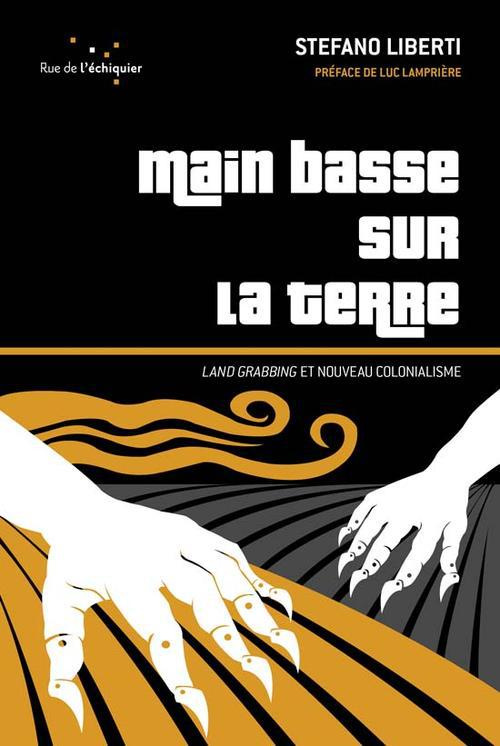 Main basse sur la terre. Land grabbing et nouveau colonialisme