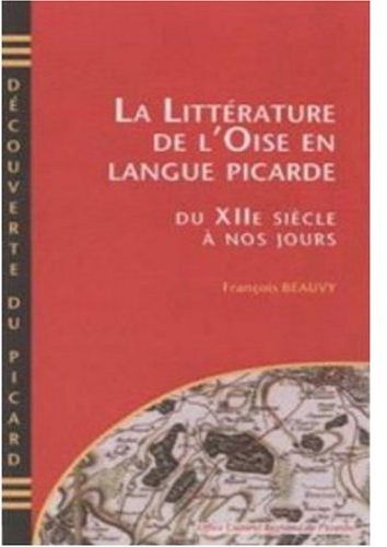 La littérature de l'Oise en langue picarde du XIIe siècle à nos jours