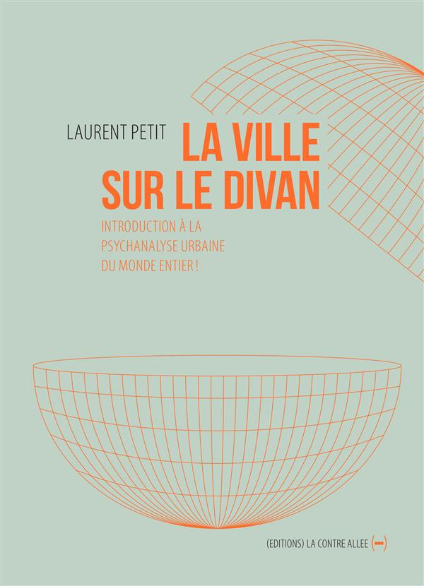 La ville sur le divan. Introduction à la psychanalyse urbaine du monde entier !