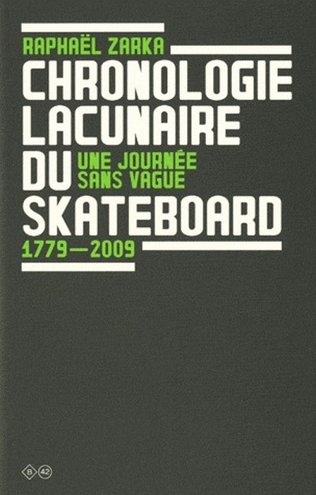 Une journée sans vague. Chronologie lacunaire du skateboard 1779-2009