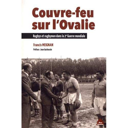 Couvre-feu sur l'Ovalie. Rugbys et rugbymen dans la 2e Guerre mondiale