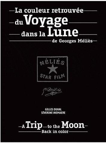 La couleur retrouvée du Voyage dans la Lune de Georges Méliès. Edition bilingue français-anglais