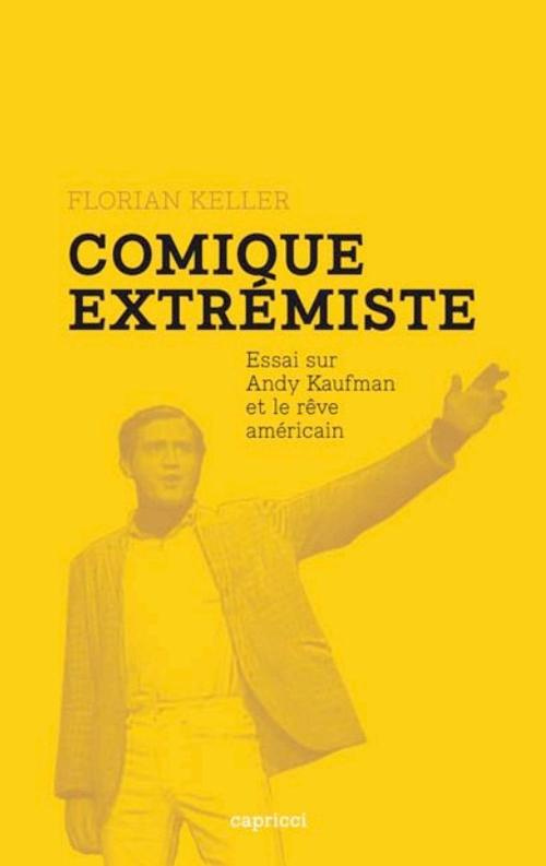 Comique extrémiste / Andy Kaufman et le Rêve Américain