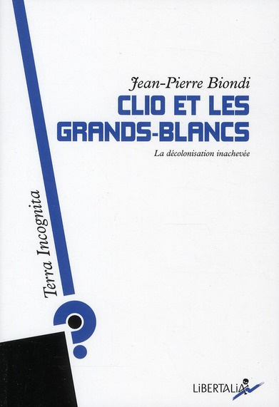 Clio et les Grands-Blancs. La décolonisation inachevée