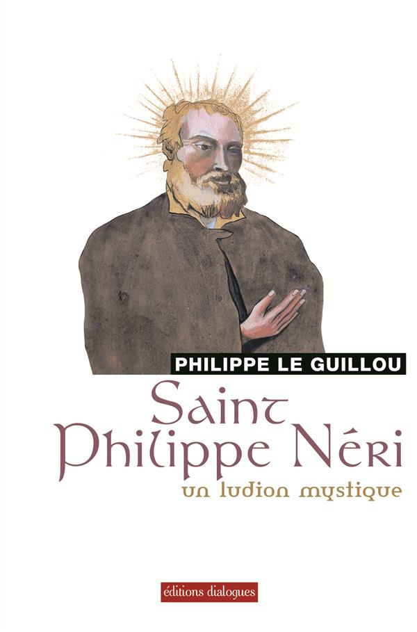 Saint Philippe Néri. Un ludion mystique