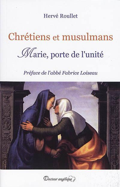 Chrétiens et musulmans. Marie, porte de l´unité