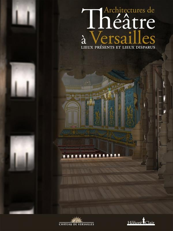 Architectures de théâtre à Versailles. Lieux présents et lieux disparus