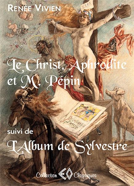 Le Christ, Aphrodite et M. Pépin suivi de L'album de Sylvestre