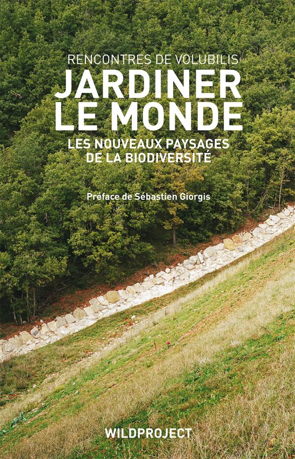 Jardiner le monde. Les nouveaux paysages de la biodiversité, rencontres de Volubilis