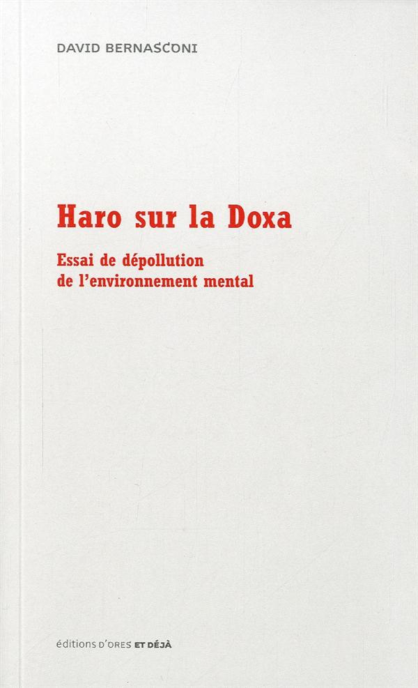 Haro Sur La Doxa, Essai De Depollution De L'Environnement Mental