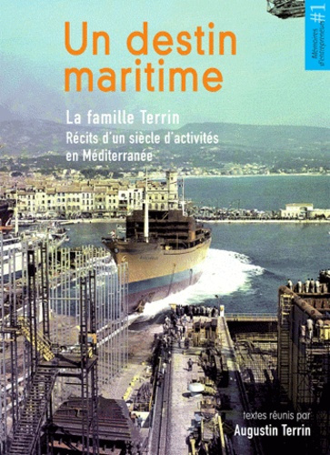 Un destin maritime. La famille Terrin - Récits d'un siècle d'activités en Méditerranée