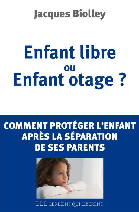 Enfant libre ou Enfant otage ? Comment protéger l'enfant après la séparation de ses parents