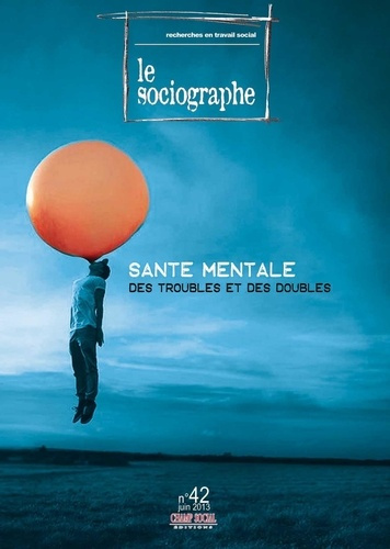 Le sociographe N° 42, Juin 2013 : Santé mentale. Des troubles et des doubles