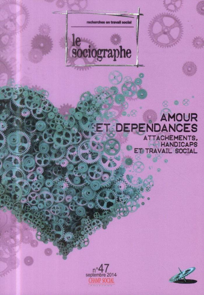 Le sociographe N° 47, Septembre 2014 : Amour et dépendances. Attachements, handicaps et travail soci