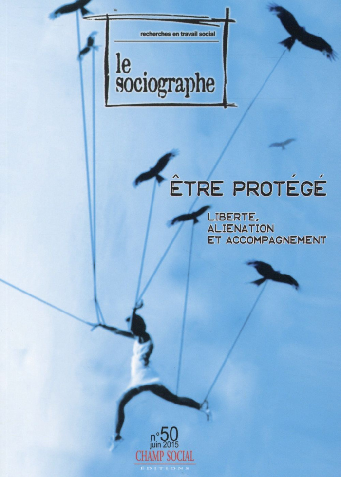 Le sociographe N° 50, Juin 2015 : Etre protégé. Liberté, aliénation et accompagnement