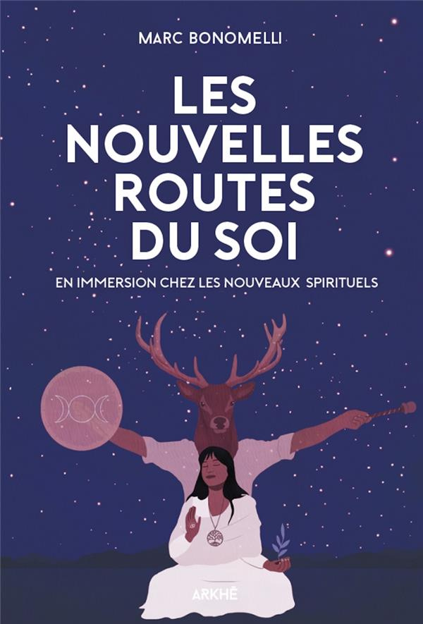 Les nouvelles routes du soi. Immersion dans la nébuleuse des nouvelles spiritualités