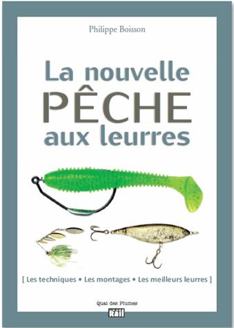 La nouvelle pêche aux leurres. Les techniques, les montages, les meilleures leurres