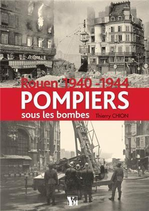 Pompiers sous les bombes. Rouen, 1940-1944