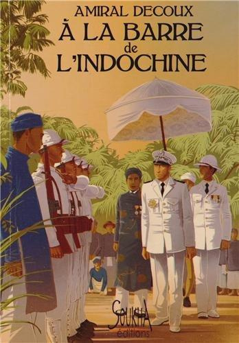 A la barre de l'Indochine. Histoire de mon Gouvernement Général (1940-1945)
