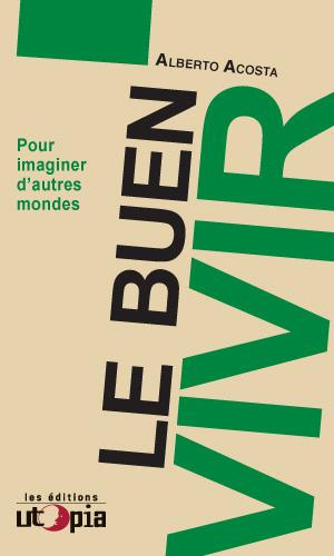 Le Buen Vivir. Pour imaginer d'autres mondes