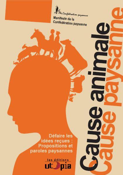 Cause animale, cause paysanne. Défaire les idées reçues, propositions et paroles paysannes