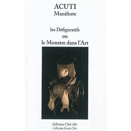 Les défiguratifs ou le monstre dans l'art. Le manifeste de la défiguration