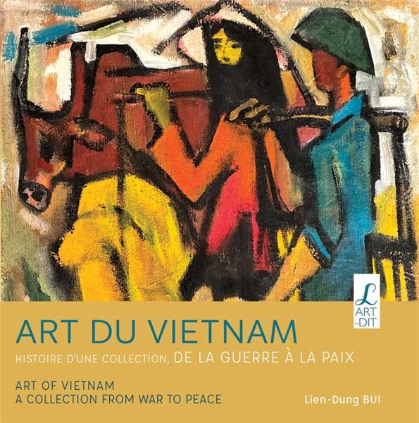 Art du Vietnam . Histoire d'une collection, de la guerre à la paix, Edition bilingue français-anglai