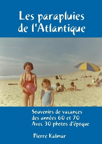 Les parapluies de l'Atlantique - Souvenirs de vacances des années 60 et 70